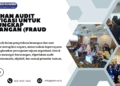 Pelatihan Audit Investigasi untuk Mengungkap Kecurangan (Fraud Audit) – PSKN