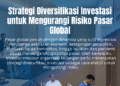 Strategi Diversifikasi Investasi untuk Mengurangi Risiko Pasar Global – PSKN