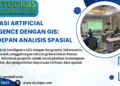 Integrasi Artificial Intelligence Dengan GIS: Masa Depan Analisis Spasial