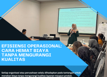 Efisiensi Operasional: Cara Hemat Biaya Tanpa Mengurangi Kualitas – PSKN