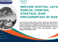 Inovasi Digital Layanan Publik: Contoh, Strategi, dan Implementasi di Daerah – PSKN